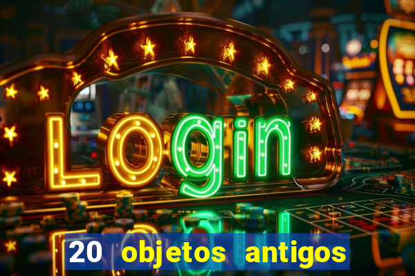 20 objetos antigos que hoje valem uma fortuna